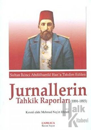 Sultan İkinci Abdülhamid Han'a Takdim Edilen Jurnallerin Tahkik Raporları (1891-1893) (Ciltli)