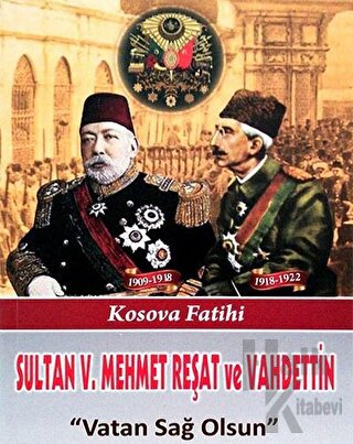 Sultan V. Mehmet Reşat ve Vahdettin Vatan Sağ Olsun - Halkkitabevi