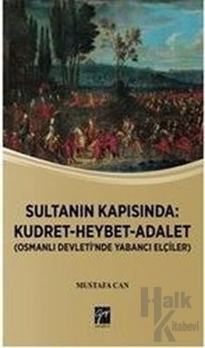 Sultanın Kapısında: Kudret Heybet Adalet - Osmanlı Devlet'inde Yabancı Elçiler
