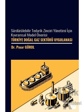Sürdürülebilir Tedarik Zinciri Yönetimi İçin Kavramsal Model Önerisi: Türkiye Doğal Gaz Sektöre Uygulaması