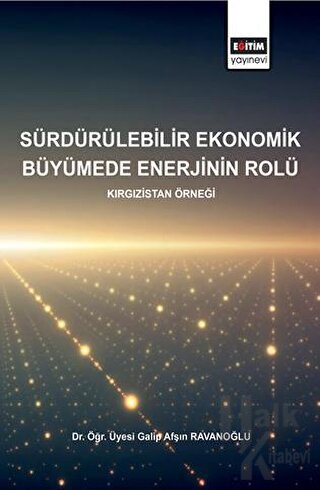 Sürdürülebilirlik Ekonomik Büyümede Enerjinin Rolü - Kırgızistan Örneğ