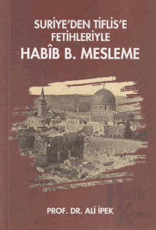 Suriye’den Tiflis’e Fetihleriyle Habib B. Mesleme - Halkkitabevi