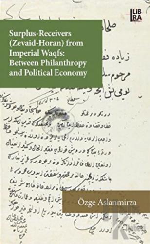 Surplus-Receivers (Zevaid Horan) From Imperial Waqfs: Between Philantrophy and Political Economy