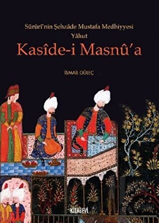 Süruri'nin Şehzade Mustafa Medhiyyesi Yahut Kaside-i Masnu'a - Halkkit