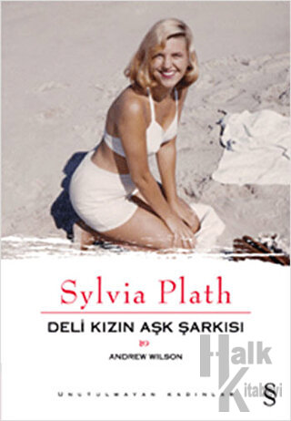 Sylvia Plath: Deli Kızın Aşk Şarkısı - Halkkitabevi