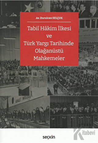 Tabii Hâkim İlkesi ve Türk Yargı Tarihinde Olağanüstü Mahkemeler
