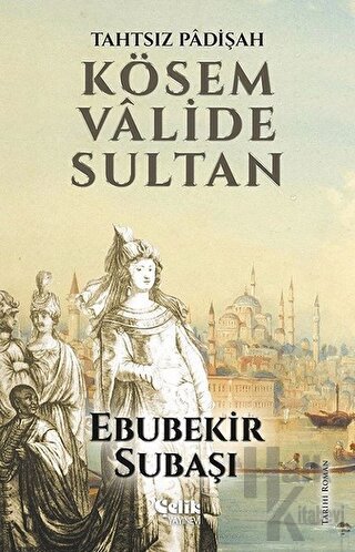 Tahtsız Padişah: Kösem Valide Sultan - Halkkitabevi
