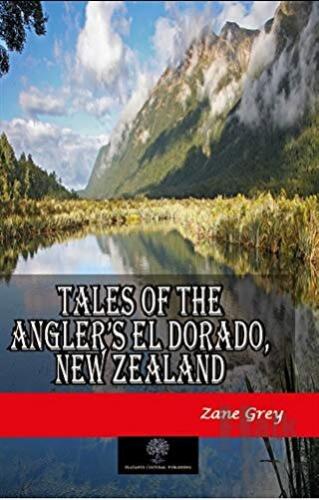 Tales of the Angler’s El Dorado, New Zealand