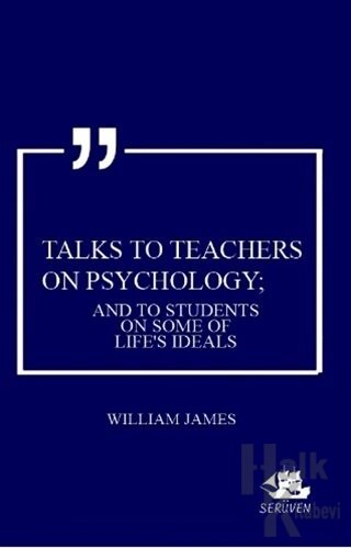 Talks To Teachers On Psychology; And To Students On Some Of Life's Ide