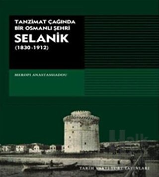 Tanzimat Çağında Bir Osmanlı Şehri Selanik (1830-1912) - Halkkitabevi