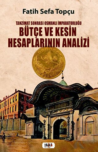 Tanzimat Sonrası Osmanlı İmparatorluğu Bütçe ve Kesin Hesaplarının Analizi