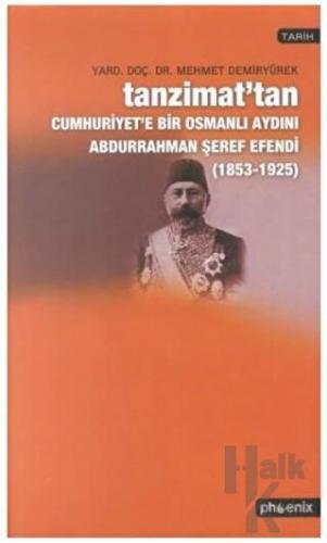 Tanzimat’tan Cumhuriyet’e Bir Osmanlı Aydını Abdurrahman Şeref Efendi 