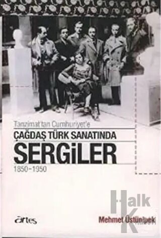 Tanzimat’tan Cumhuriyet’e Çağdaş Türk Sanatında Sergiler 1850 - 1950 -