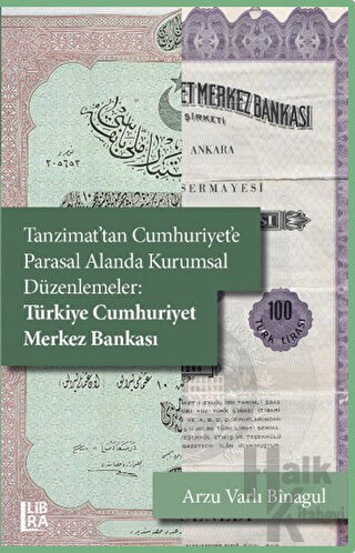 Tanzimat’tan Cumhuriyet'e Parasal Alanda Kurumsal Düzenlemeler: Türkiye Cumhuriyet Merkez Bankası