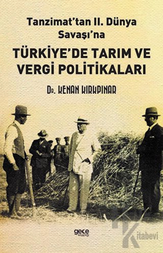 Tanzimat’tan II. Dünya Savaşı'na Türkiye’de Tarım ve Vergi Politikaları