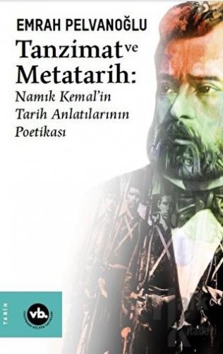Tanzimat ve Metatarih - Namık Kemal'in Tarih Anlatılarının Poetikası