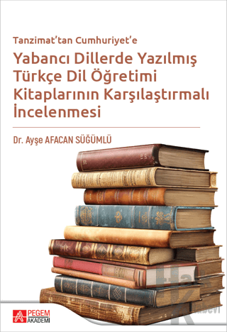 Tanzimattan Cumhuriyete Yabancı Dillerde Yazılmış Türkçe Dil Öğretimi Kitaplarının Karşılaştırılması