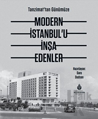 Tanzimat'tan Günümüze Modern İstanbul’u İnşa Edenler (Ciltli) - Halkki