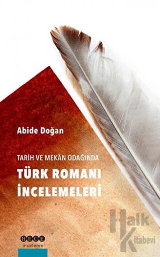 Tarih ve Mekan Odağında Türk Romanı İncelemeleri