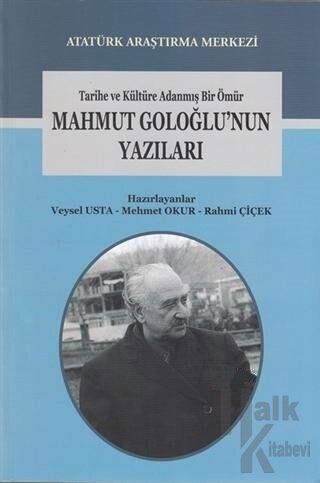 Tarihe ve Kültüre Adanmış Bir Ömür Mahmut Goloğlu'nun Yazıları - Halkk