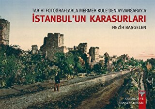 Tarihi Fotoğraflarla Mermer Kule'den Ayvansaray'a İstanbul'un Karasurları