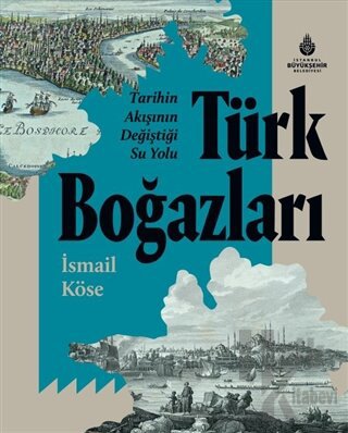 Tarihin Akışının Değiştiği Su Yolu Türk Boğazları (Ciltli) - Halkkitab