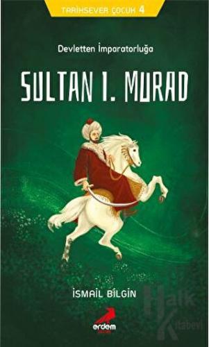Tarihsever Çocuk 4 - Sultan I. Murad - Halkkitabevi