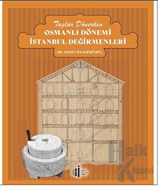 Taşlar Dönerken Osmanlı Dönemi İstanbul Değirmenleri - Halkkitabevi