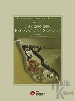 Tell Atchana, Ancient Alalakh Volume 1 - The 2003-2004 Excavations Seasons (Ciltli)