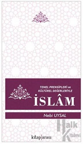 Temel Prensipleri ve Kültürel Değerleriyle İslam - Halkkitabevi