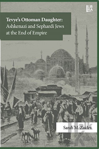 Tevye's Ottoman Daughter: Ashkenazi and Sephardi Jews at the End of Empire