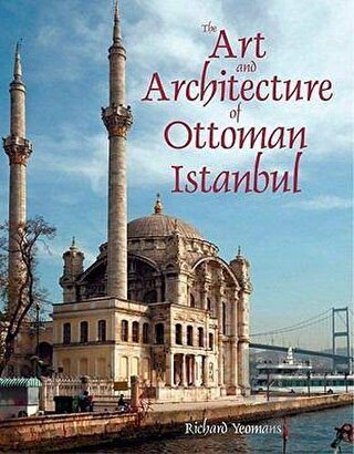 The Art and Architecture of Ottoman Istanbul (Ciltli)