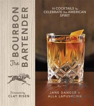 The Bourbon Bartender: 50 Cocktails to Celebrate the American Spirit (Ciltli)