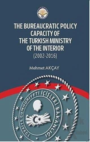 The Bureaucratic Policy Capacity of the Turkish Ministry of the Interior (2002-2016)