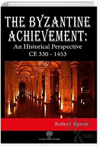The Byzantine Achievement: An Historical Perspective CE 330 - 1453 - H