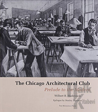 The Chicago Architectural Club: Prelude to the Modern (Ciltli)