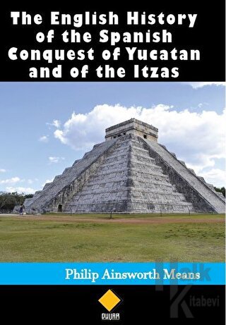 The English History of the Spanish Conquest of Yucatan and of the Itzas