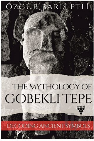 The Mythology Of Gobeklı Tepe - Halkkitabevi
