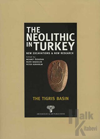 The Neolithic in Turkey - The Tigris Basin / Volume 1 (Ciltli)