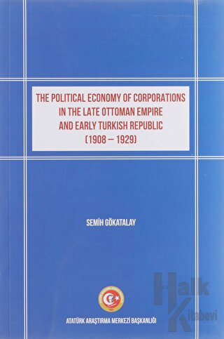The Political Economy of Corporations in the Late Ottoman Empire and Early Turkish Republic (1908-1929)