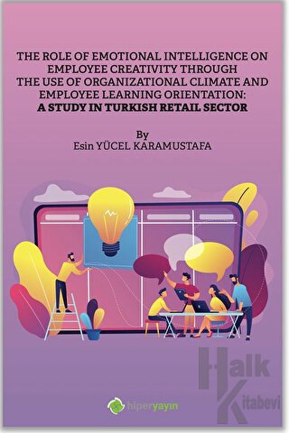 The Role of Emotional Intelligence On Employee Creativity Through The Use Of Organizational Climate and Employee Learning Orientation: A Study In Turkish Retail Sector