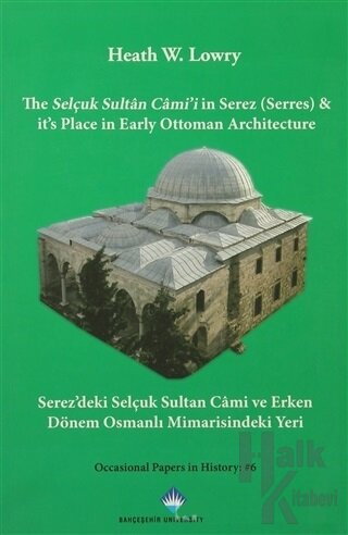 The Selçuk Sultan Cami'i in Serez (Serres) & it's Place in Early Ottoman Architecture / Serez'deki Selçuk Sultan Cami ve Erken Dönem Osmanlı Mimarisindeki Yeri