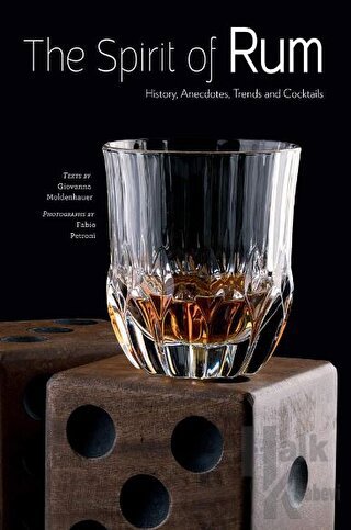 The Spirit of Rum: History, Anecdotes, Trends and Cocktails (Ciltli) -