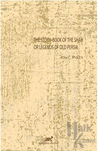 The Story-Book Of The Shah Or Legends Of Old Persia