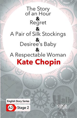 The Story of an Hour - Regret - A Pair of Silk Stockings - Desiree’s B