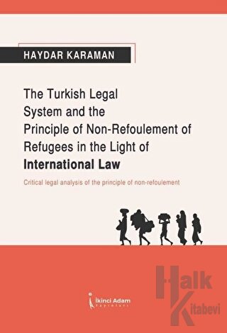 The Turkish Legal System and the Principle of Non-Refoulement of Refugees in the Light of International Law
