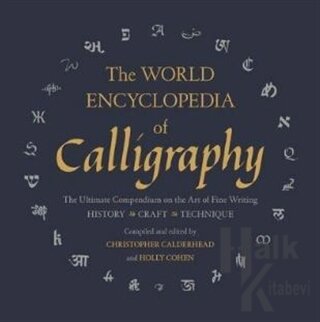 The World Encyclopedia of Calligraphy : The Ultimate Compendium on the Art of Fine Writing