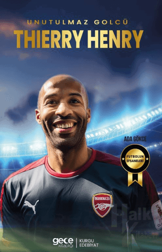Thierry Henry - Unutulmaz Golcü - Halkkitabevi