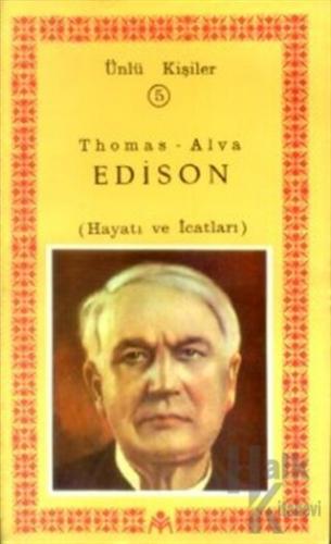 Thomas-Alva Edison (Hayatı ve İcatları) Ünlü Kişiler 5