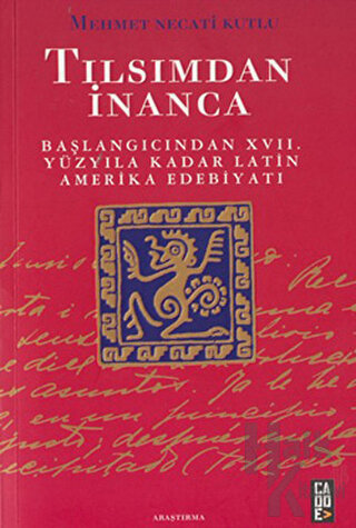Tılsımdan İnanca: Başlangıcından 17. Yüzyıla Kadar Latin Amerika Edebiyatı